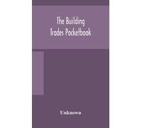 Unknown The Building Trades Pocketbook; A Handy Manual Of Ref (Copertina rigida)