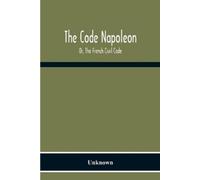 Unknown The Code Napoleon; Or, The French Civil Code (Tascabile)