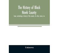 Unknown The history of Black Hawk County, Iowa, containing a history (Tascabile)