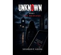 UNKNOWN: The Message: The First Warning in the Unknown Series - By Internationally Acclaimed Author Soumadip Hazra