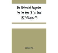 Unknown The Methodist Magazine For The Year Of Our Lord 1822 (Volume (Tascabile)