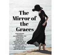 Unknown The Mirror of the Graces - Containing General Instructions f (Tascabile)