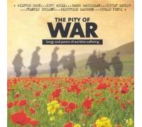 Unknown - The Pity of War - Songs and Poems of Wartime Suffering by Francis Poulenc, Benjamin Britten, Reynaldo Hahn, Wilfred Owen and James MacMillan