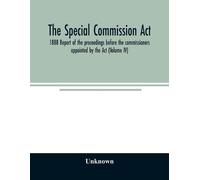 Unknown The Special Commission Act, 1888 Report of the proceedings b (Tascabile)