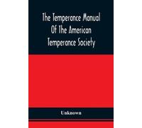 Unknown The Temperance Manual Of The American Temperance Society (Tascabile)