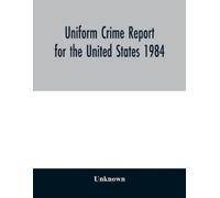 Unknown Uniform Crime Report for the United States 1984 (Tascabile)