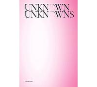 Unknown Unknowns. An introduction to mysteries. Exhibitions. Ediz. illustrata