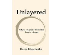 Unlayered: Return → Regulate → Remember → Receive → Create