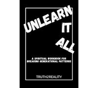 Unlearn It All: A Spiritual Workbook for Breaking Generational Patterns