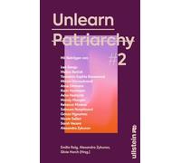 Unlearn Patriarchy 2: Mit Beiträgen von Melina Borcak, Anne Dittmann, Miriam Davoudvandi, Asha Hedayati, Sarah Vecera u.v.a. | Der Folgeband des feministischen Bestsellers