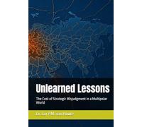 Unlearned Lessons: The Cost of Strategic Misjudgment in a Multipolar World