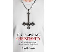 Unlearning Christianity: Finding a Faith Beyond the Lies