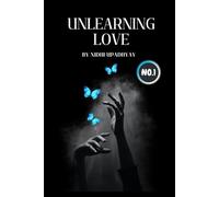 Unlearning Love: Lessons on Letting Go, Healing, and Loving Without Losing Yourself