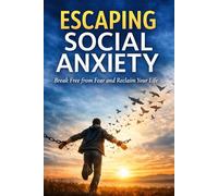 Unlearning social anxiety: A Practical Guide to Confidence, Exposure, and Living Without Fear