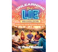 Unlearning the Lie: Finding Your Worth Beyond the Pressure: High School Edition