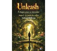 Unleash - 5 étapes pour se réinventer: Étape 1 - Le jardin des reflets