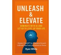Unleash & Elevate: Dominate with AI and Let Go to Level Up Your Life