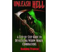 Unleash Hell: A Step-by-Step Guide to Devastating Widow Maker Combinations: Volume 3