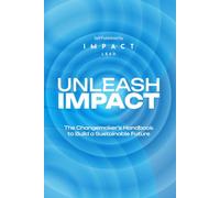 UNLEASH IMPACT: The Changemakers Guide to Amplify Value
