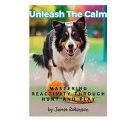 Unleash the Calm: Mastering Reactivity Through Hunt and Play