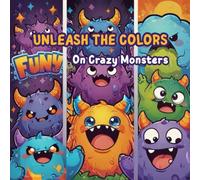 Unleash the Colors on Crazy Monsters: for kids ages 3-10 80 pages 8.5 x 8.5