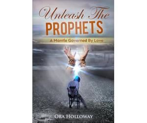 Unleash The Prophets: A Mantle Governed By Love