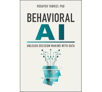 Unleash Your Business: Decision Making With Data, Behavioral Science, and Ai