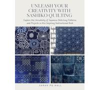 Unleash Your Creativity with Sashiko Quilting: Explore the Versatility of Japanese Stitching Patterns and Projects in this Inspiring Instructional Book