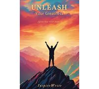 UNLEASH Your Greatness: Ignite Your Inner Power