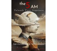 Unleash Your Greatness: The Future Is in Your Hands: 3