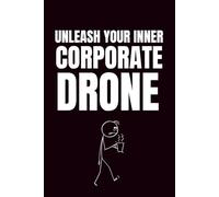 Unleash Your Inner Corporate Drone: Funny Blank Notebooks | Sarcastic Lined Notebook | Funny Notebook For Office | Sarcastic Humor Notebook | Coworker Funny Gifts