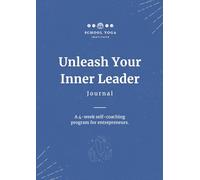 Unleash Your Inner Leader Journal: A 4-week self-coaching program for entrepreneurs.