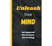 Unleash Your Mind: Get Inspired. Get Creative. Get Writing.: Aesthetic Lined Journal for Daily Writing, Creative Ideas, Reflections, and Personal ... for Journaling, Note-Taking, and Inspiration