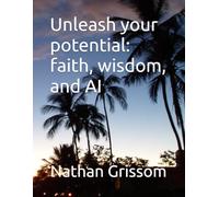 Unleash your potential: faith, wisdom, and AI