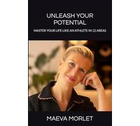 Unleash your potential: Master your life like an athlete in 12 areas