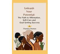 Unleash Your Potential: The Path to Affirmation, Self-Care and Goal Setting Success