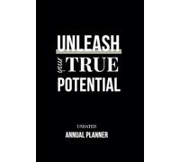 Unleash Your True Potential: Undated Annual Planner