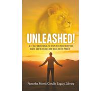 UNLEASHED!: A 31-Day Devotional To Step Into Your Purpose, Ignite God’s Dream, And Walk In His Power