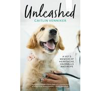 Unleashed: A Vet's Memoir of Heartache, Hairballs and Hope