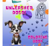 Unleashed Dogs Coloring Book: Adorable designs for kids to color, relax and enjoy. 98 Pages/8.5 x 8.5 In