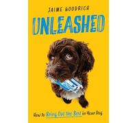 Unleashed: How to Bring Out the Best in Your Dog