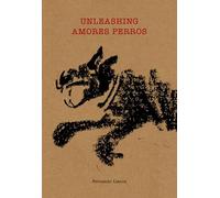 Unleashing Amores Perros: (Spanish Edition)
