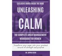 Unleashing Calm: the complete Anger Management workbook for women: Transform your anger into your greatest source of strength and purpose