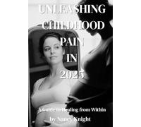 Unleashing Childhood Pain in 2025: A Guide to Healing from Within