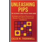 Unleashing pips The ultimate logic puzzle game guide Game Guide: Strategies and Game Mechanics to Sharpen Your Mind and Solve with Confidence