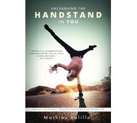 Unleashing the Handstand in You: Master your mind through the power of inversion