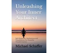 Unleashing Your Inner Architect: Self-Hypnosis, Meditations and Visualization for Powerful Transformation