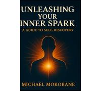 Unleashing Your Inner Spark: A Guide to Self - Discovery