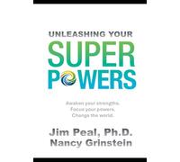 Unleashing Your SuperPowers: Awaken your.Strengths. Focus your Powers. Change the World