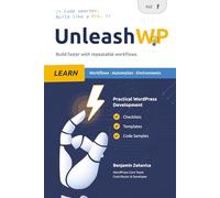UnleashWP Learn | Vol. 1: Professional WordPress Development - Workflows, Automation & Environments, with Checklists, Templates and Code Snippets for Everyday Projects.